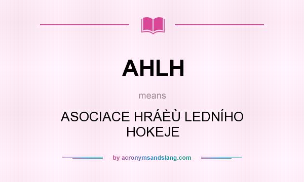 What does AHLH mean? It stands for ASOCIACE HRÁÈÙ LEDNÍHO HOKEJE