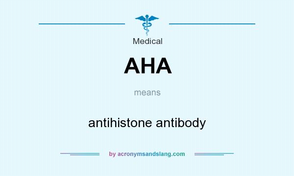 What does AHA mean? It stands for antihistone antibody
