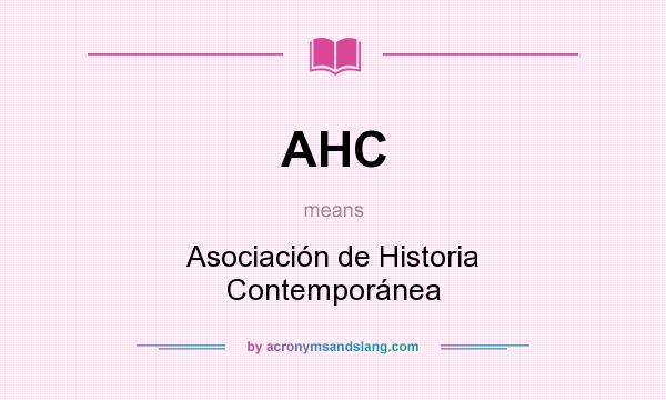What does AHC mean? It stands for Asociación de Historia Contemporánea