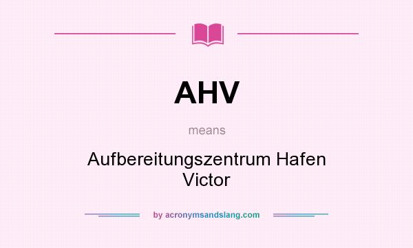 What does AHV mean? It stands for Aufbereitungszentrum Hafen Victor