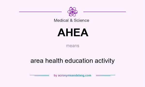 What does AHEA mean? It stands for area health education activity