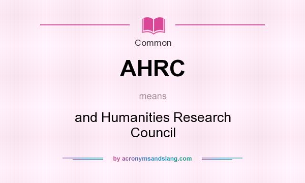 What does AHRC mean? It stands for and Humanities Research Council