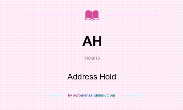 What does AH mean? It stands for Address Hold