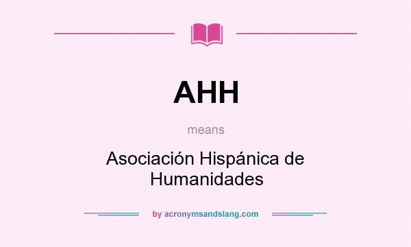 What does AHH mean? It stands for Asociación Hispánica de Humanidades