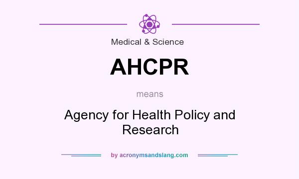 What does AHCPR mean? It stands for Agency for Health Policy and Research