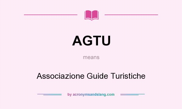 What does AGTU mean? It stands for Associazione Guide Turistiche