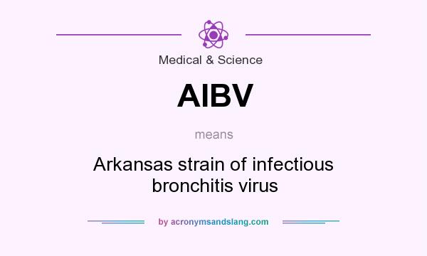 What does AIBV mean? It stands for Arkansas strain of infectious bronchitis virus
