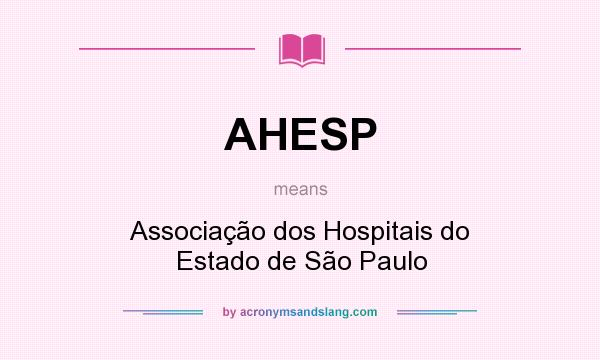 What does AHESP mean? It stands for Associação dos Hospitais do Estado de São Paulo