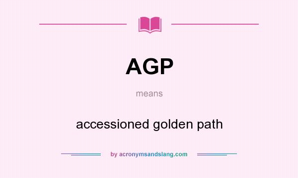 What does AGP mean? It stands for accessioned golden path