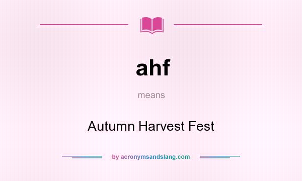 What does ahf mean? It stands for Autumn Harvest Fest