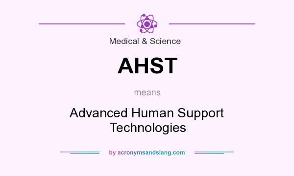 What does AHST mean? It stands for Advanced Human Support Technologies