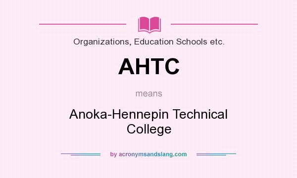 What does AHTC mean? It stands for Anoka-Hennepin Technical College