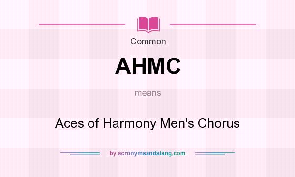 What does AHMC mean? It stands for Aces of Harmony Men`s Chorus