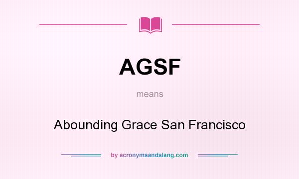 What does AGSF mean? It stands for Abounding Grace San Francisco
