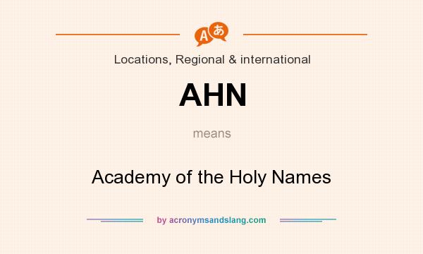 What does AHN mean? It stands for Academy of the Holy Names