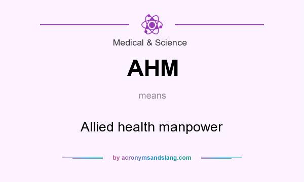 What does AHM mean? It stands for Allied health manpower