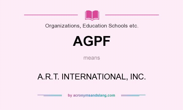 What does AGPF mean? It stands for A.R.T. INTERNATIONAL, INC.