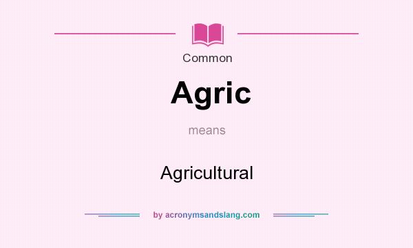 What does Agric mean? It stands for Agricultural