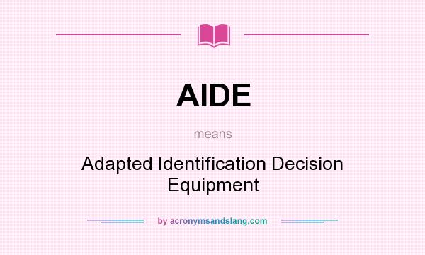 What does AIDE mean? It stands for Adapted Identification Decision Equipment