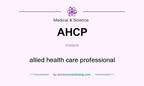 What does AHCP mean? It stands for allied health care professional