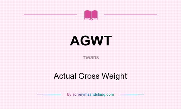 What does AGWT mean? It stands for Actual Gross Weight