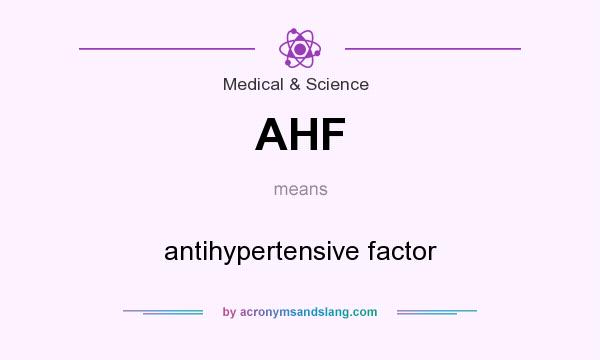 What does AHF mean? It stands for antihypertensive factor