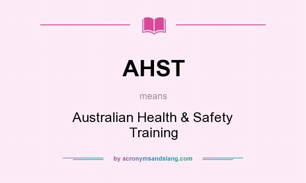 What does AHST mean? It stands for Australian Health & Safety Training