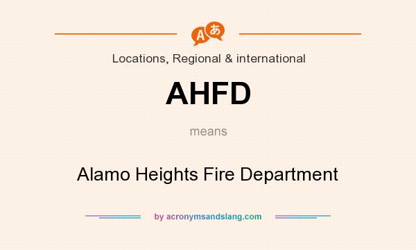 What does AHFD mean? It stands for Alamo Heights Fire Department