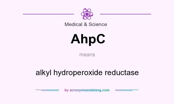What does AhpC mean? It stands for alkyl hydroperoxide reductase