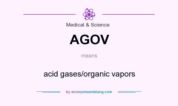 What does AGOV mean? It stands for acid gases/organic vapors