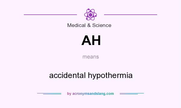 What does AH mean? It stands for accidental hypothermia