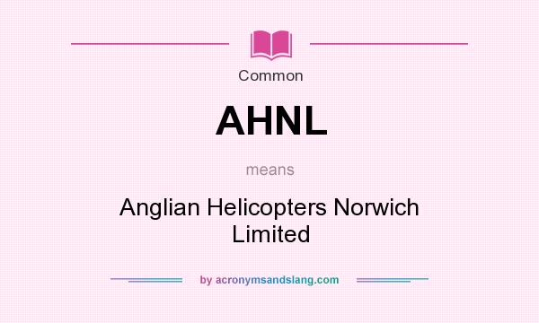 What does AHNL mean? It stands for Anglian Helicopters Norwich Limited