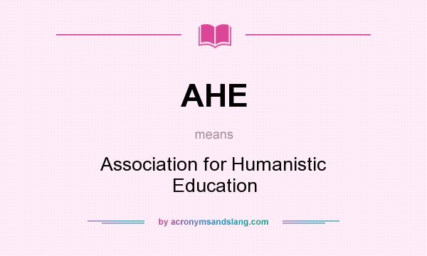 What does AHE mean? It stands for Association for Humanistic Education