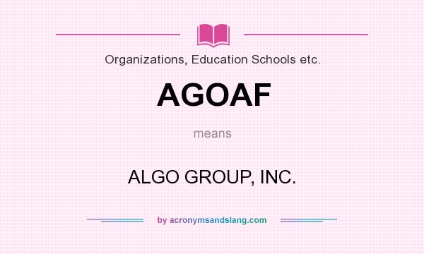 What does AGOAF mean? It stands for ALGO GROUP, INC.