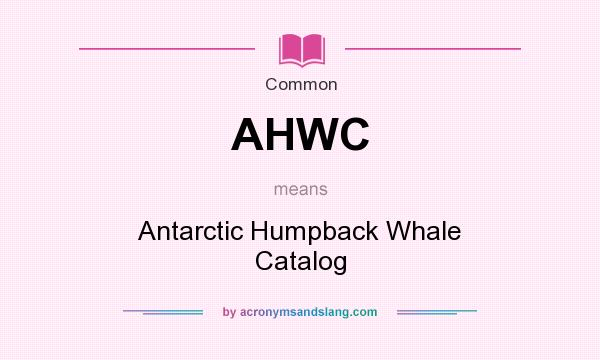 What does AHWC mean? It stands for Antarctic Humpback Whale Catalog