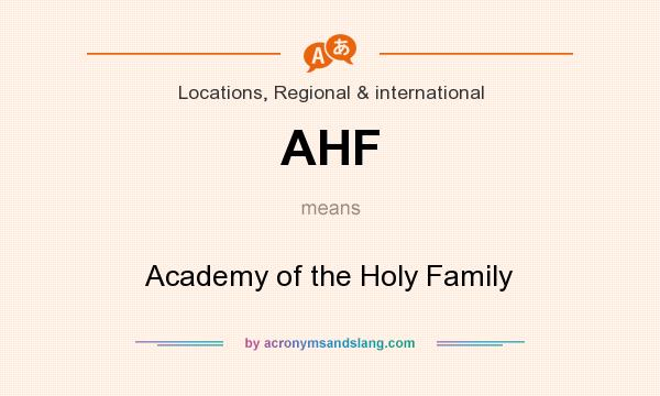 What does AHF mean? It stands for Academy of the Holy Family