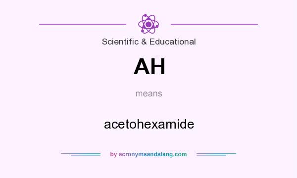 What does AH mean? It stands for acetohexamide