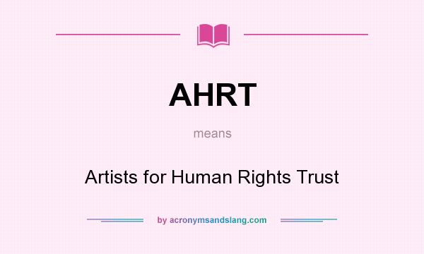 What does AHRT mean? It stands for Artists for Human Rights Trust