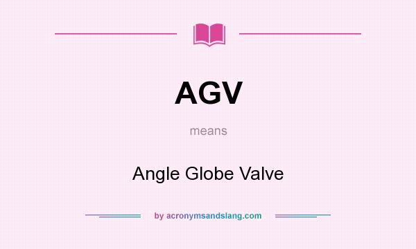 What does AGV mean? It stands for Angle Globe Valve