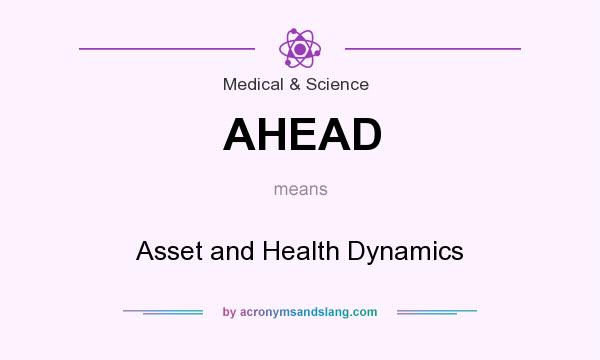 What does AHEAD mean? It stands for Asset and Health Dynamics