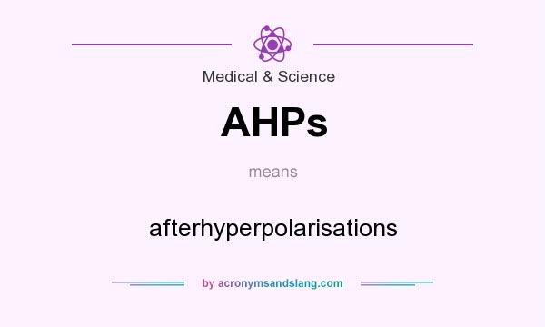 What does AHPs mean? It stands for afterhyperpolarisations