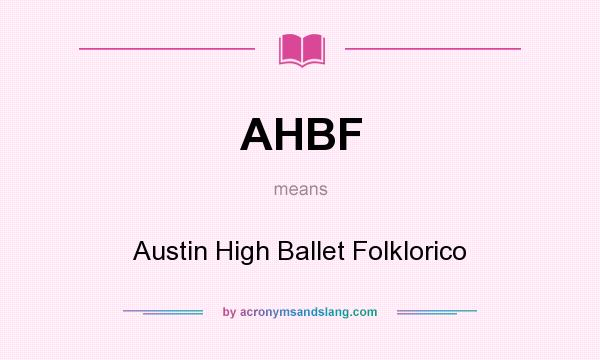 What does AHBF mean? It stands for Austin High Ballet Folklorico