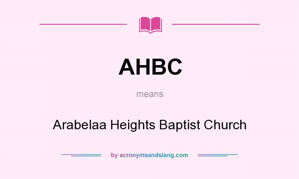 What does AHBC mean? It stands for Arabelaa Heights Baptist Church