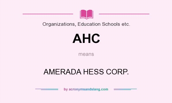 What does AHC mean? It stands for AMERADA HESS CORP.