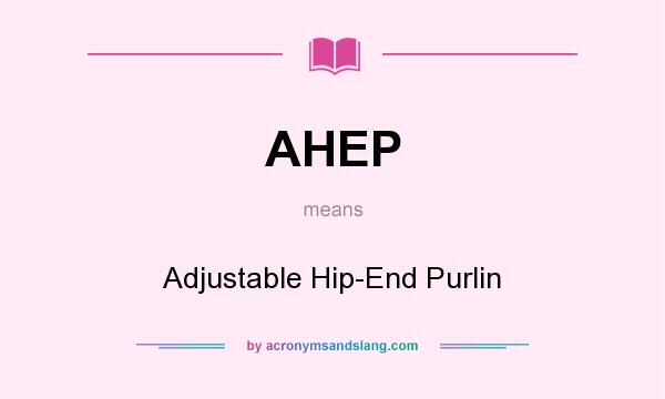 What does AHEP mean? It stands for Adjustable Hip-End Purlin