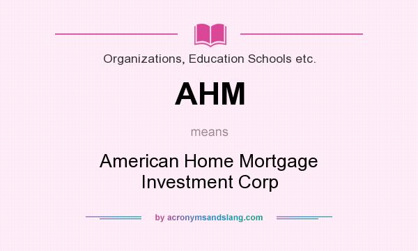 What does AHM mean? It stands for American Home Mortgage Investment Corp