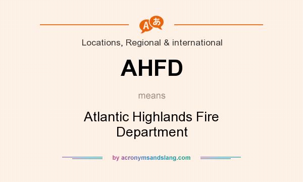 What does AHFD mean? It stands for Atlantic Highlands Fire Department
