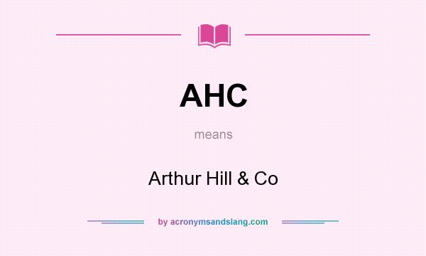 What does AHC mean? It stands for Arthur Hill & Co