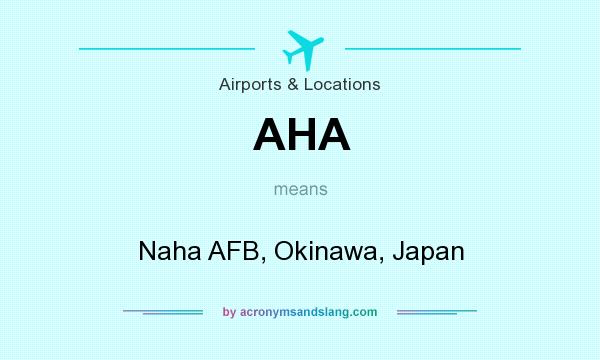What does AHA mean? It stands for Naha AFB, Okinawa, Japan