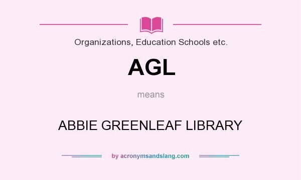 What does AGL mean? It stands for ABBIE GREENLEAF LIBRARY
